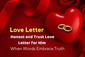 When Words Embrace Truth: Inspiring with Honest and Trust Love Letter for Him