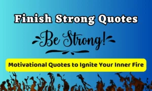 Finish Strong Quotes : 30 Motivational Quotes to Ignite Your Inner Fire