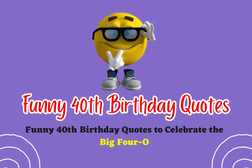 Hilarious and Light-Hearted Funny 40th Birthday Quotes to Celebrate the ...