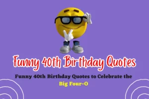 Hilarious and Light-Hearted Funny 40th Birthday Quotes to Celebrate the Big Four-O