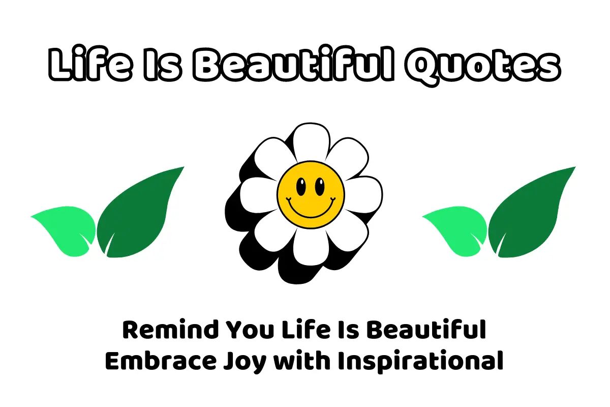 Life Is Beautiful Quotes Remind You Life Is Beautiful Embrace Joy with