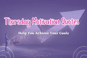 Best 151 Thursday Motivation Quotes to Help You Achieve Your Goals